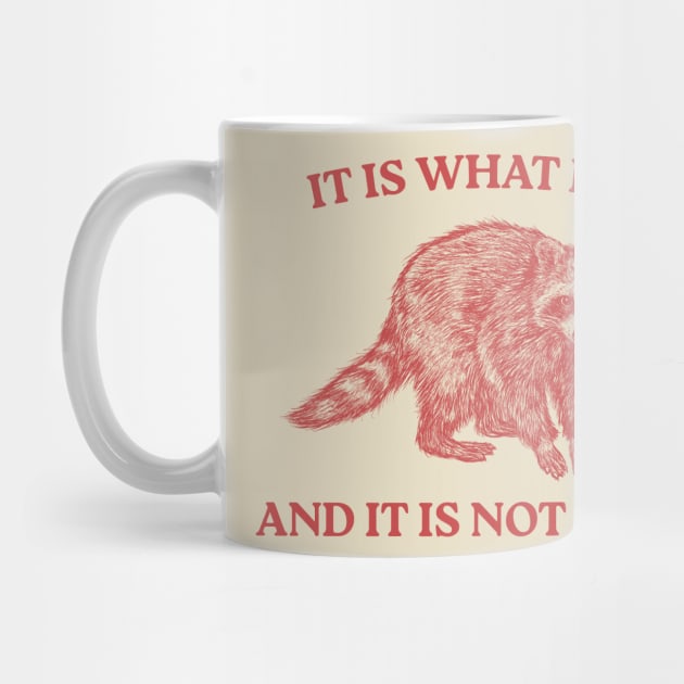 It Is What It Is And It Is Not Great by LaroyaloTees